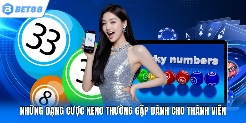 Những dạng cược keno thường gặp dành cho thành viên Những dạng cược keno thường gặp dành cho thành viên
